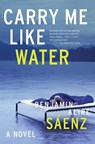 Carry Me Like Water - Benjamin Alire Saenz - 9780060831332