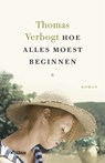 Hoe alles moest beginnen - Thomas Verbogt - 9789046827093