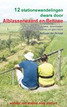 12 stationswandelingen dwars door Alblasserwaard en Betuwe - Bart van der Schagt - 9789491899690