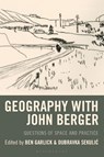 Geography with John Berger - Ben (Independent Scholar) Garlick ; Dubravka (Royal College of Art) Sekulic - 9781666947182