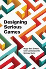 Designing Serious Games - Magy Seif El-Nasr ; Elin Carstensdottir - 9780262049986