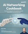 AI Networking Cookbook - Eric Chou - 9781805807995