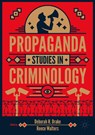 Propaganda Studies in Criminology - Deborah H. Drake ; Reece Walters - 9783032102959