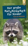 Der große Naturführer für Kinder: Tiere und Pflanzen - Frank Hecker ; Katrin Hecker - 9783818617554