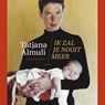 Ik zal je nooit meer - Tatjana Almuli - 9789038811253