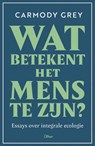 Wat betekent het mens te zijn? - Carmody Grey - 9789085284802
