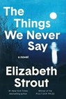 The Things We Never Say - Elizabeth Strout - 9798217154746