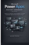Microsoft Power Apps Mastery Handbook 2026 Edition: Build Business Applications, Automate Workflows, and Integrate AI with Copilot - Step-By-Step Guid - Golden Techies - 9798243108119