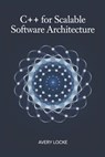C++ for scalable software Architecture - Avery Locke - 9798303246843