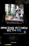 Making Money with AI: Start Your Side Hustle in 4 Steps - Dana Seto - 9798305404128