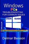 WINDOWS PCs TROUBLESHOOTING FOR COMMON ISSUES USER GUIDE - Delmar Benson - 9798335975599