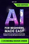 AI for Beginners Made Easy: Master AI Faster Than Ever with Easy Steps and Proven Techniques to Explode Your Career in a Blink of an Eye - Jamie K. Avery - 9798345108598