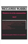 Windows 10 at the command-line Part II - Riccardo Ruggiu - 9798474383637
