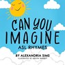 Can You Imagine? ASL Rhymes - Alexandria Sims - 9798991186919
