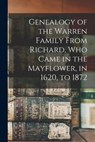 Genealogy of the Warren Family From Richard, Who Came in the Mayflower, in 1620, to 1872 - Anonymous - 9781015245211