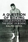 A Question of Boxing - 1500 questions on the sport of Boxing - Ralph Oates - 9781780916200