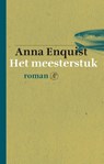 Het meesterstuk - Anna Enquist - 9789029504935