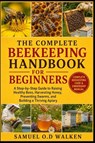 THE COMPLETE BEEKEEPING HANDBOOK FOR BEGINNERS - Samuel O. D Walken - 9798197613523