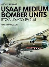 USAAF Medium Bomber Unites ETO and MTO, 1942-45 - FRANCILLON, René J. - 0850452058