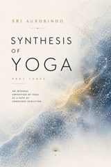 Synthesis of Yoga-Part three - Sri Aurobindo - 7503061802406