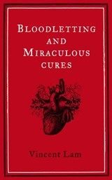 Bloodletting and Miraculous Cures - Vincent Lam - 9780007283187