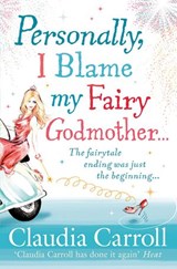 Personally, I Blame my Fairy Godmother - Claudia Carroll - 9780007338528