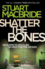 Shatter the Bones - Stuart MacBride - 9780007344239
