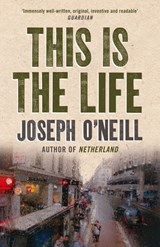 This is the Life - Joseph O’Neill - 9780007383726