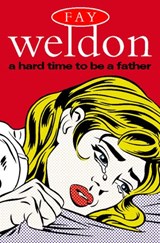 A Hard Time to Be a Father - Fay Weldon - 9780007391998