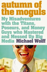 Autumn of the Moguls - Michael Wolff - 9780007395651