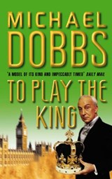 To Play the King - Michael Dobbs - 9780007397617