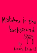 Mistakes in the Background - Laura Dockrill - 9780007445448