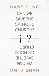 Can We Save the Catholic Church? - Hans Kung - 9780007522033