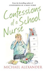 Confessions of a School Nurse - Michael Alexander - 9780007586417