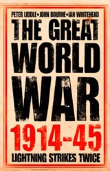 The Great World War 1914–1945 - Peter Liddle ; John Bourne ; Ian Whitehead - 9780007598182