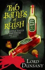 Two Bottles of Relish: The Little Tales of Smethers and Other Stories - Lord Dunsany - 9780008159375