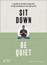 Sit Down, Be Quiet - Michael James Wong ; The Boys of Yoga - 9780008249649