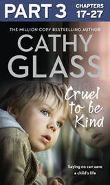 Cruel to Be Kind: Part 3 of 3 - Cathy Glass - 9780008252069
