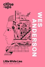 Wes Anderson - Sophie Monks Kaufman ; Little White Lies - 9780008256593