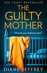 The Guilty Mother - Diane Jeffrey - 9780008297619