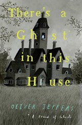There’s a Ghost in this House - Oliver Jeffers - 9780008298357