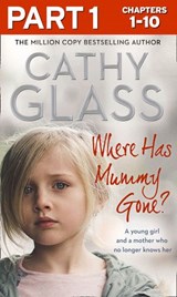 Where Has Mummy Gone?: Part 1 of 3: A young girl and a mother who no longer knows her - Cathy Glass - 9780008305499