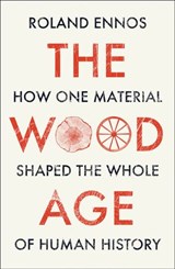 The Wood Age - Roland Ennos - 9780008318857