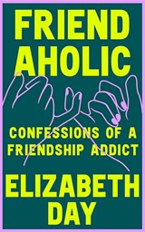 Friendaholic - Elizabeth Day - 9780008374907