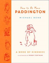 How to Be More Paddington: A Book of Kindness - Michael Bond - 9780008438722