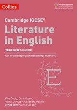 Cambridge IGCSE™ Literature in English Teacher’s Guide (Collins Cambridge IGCSE™) - Anna Gregory ; Mike Gould ; Alexandra Melville ; Kurt A. Johnson ; Chris Green - 9780008481506