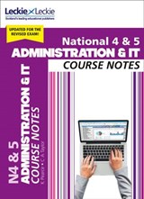 National 4/5 Administration and IT Course Notes for New 2019 Exams: For Curriculum for Excellence SQA Exams (Course Notes for SQA Exams) - Kathryn Pearce ; Carol Ann Taylor ; Leckie - 9780008486075