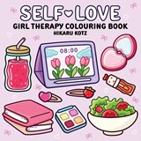 Self-Love: Girl Therapy Colouring Book for All Ages - Hikaru Kotz - 9780008812355