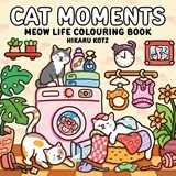Cat Moments: Meow Life Colouring Book for All Ages - Hikaru Kotz - 9780008812362