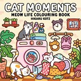Cat Moments: Meow Life Colouring Book for All Ages - Hikaru Kotz - 9780008812362